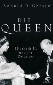 Title: Die Queen: Elisabeth II. und ihr Zeitalter, Author: Ronald D. Gerste