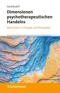 Title: Dimensionen psychotherapeutischen Handelns: Menschsein in Therapie und Philosophie, Author: Gerd Rudolf