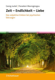 Title: Zeit - Endlichkeit - Liebe: Das subjektive Erleben bei psychischen Störungen, Author: Georg Juckel