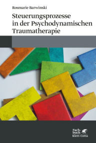 Title: Steuerungsprozesse in der Psychodynamischen Traumatherapie, Author: Rosmarie Barwinski