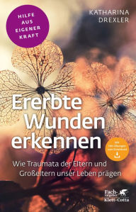 Title: Ererbte Wunden erkennen (Fachratgeber Klett-Cotta): Wie Traumata der Eltern und Großeltern unser Leben prägen, Author: Katharina Drexler