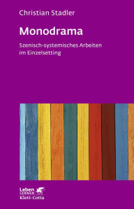 Title: Monodrama - Szenisch-systemisches Arbeiten im Einzelsetting (Leben Lernen, Bd. 319), Author: Christian Stadler