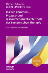 Title: Ins Tun kommen - Prozess- und ressourcenorientierte Tools der Systemischen Therapie (Leben Lernen, Bd. 317): Das Lehrbuch für die Praxis, Author: Michael Schieche