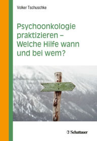Title: Psychoonkologie praktizieren - Welche Hilfe wann und bei wem?, Author: Volker Tschuschke