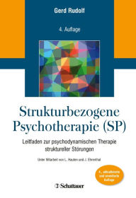 Title: Strukturbezogene Psychotherapie (SP): Leitfaden zur psychodynamischen Therapie struktureller Störungen. Unter Mitarbeit von L. Hauten und J. Ehrenthal, Author: Gerd Rudolf