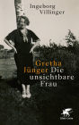 Gretha Jünger: Die unsichtbare Frau