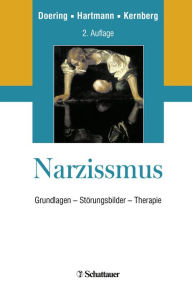 Title: Narzissmus: Grundlagen - Störungsbilder - Therapie, Author: Stephan Doering
