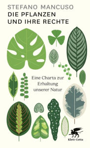 Title: Die Pflanzen und ihre Rechte: Eine Charta zur Erhaltung unserer Natur, Author: Stefano Mancuso
