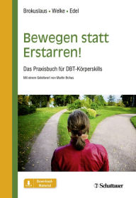 Title: Bewegen statt Erstarren!: Das Praxisbuch für DBT-Körperskills, Author: Ilona Brokuslaus