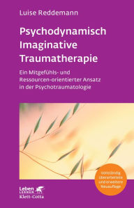 Title: Psychodynamisch Imaginative Traumatherapie - PITT (Leben Lernen, Bd. 320): Ein Mitgefühls- und Ressourcen-orientierter Ansatz in der Psychotraumatologie, Author: Luise Reddemann