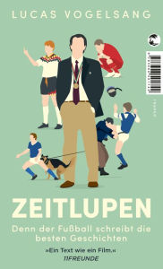 Title: ZEITLUPEN: Denn der Fußball schreibt die besten Geschichten, Author: Lucas Vogelsang