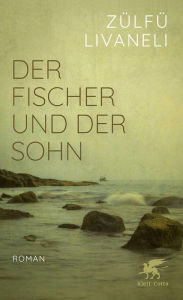 Title: Der Fischer und der Sohn: Roman, Author: Zülfü Livaneli