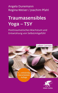 Title: Traumasensibles Yoga - TSY (Leben Lernen, Bd.346): Posttraumatisches Wachstum und Entwicklung von Selbstmitgefühl, Author: Angela Dunemann