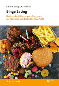Title: Binge Eating: Das impulsivitätsbezogene Programm zur Reduktion von Essanfällen (IMPULS), Author: Kathrin Schag