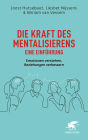 Die Kraft des Mentalisierens - Eine Einführung: Emotionen verstehen, Beziehungen verbessern