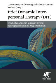 Title: Brief Dynamic Interpersonal Therapy (DIT): Psychodynamische Kurzzeittherapie bei Depressionen und Angststörungen, Author: Alessandra Lemma