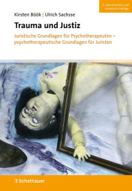Title: Trauma und Justiz: Juristische Grundlagen für Psychotherapeuten - psychotherapeutische Grundlagen für Juristen, Author: Kirsten Böök