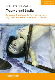 Title: Trauma und Justiz: Juristische Grundlagen für Psychotherapeuten - psychotherapeutische Grundlagen für Juristen, Author: Kirsten Böök