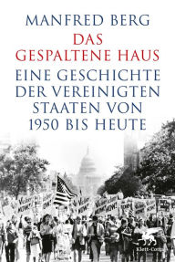 Title: Das gespaltene Haus: Eine Geschichte der Vereinigten Staaten von 1950 bis heute, Author: Manfred Berg