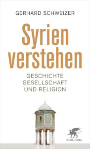 Title: Syrien verstehen: Geschichte, Gesellschaft und Religion, Author: Gerhard Schweizer