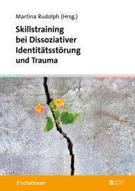 Title: Skillstraining bei Dissoziativer Identitätsstörung und Trauma: Wegweiser durch die Behandlung der DIS, Author: Martina Rudolph