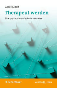 Title: Therapeut werden: Eine psychodynamische Lebensreise, Author: Gerd Rudolf