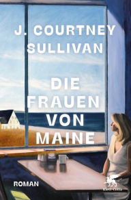 Title: Die Frauen von Maine: Roman, Author: J. Courtney Sullivan