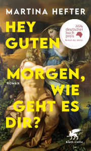 Title: Hey guten Morgen, wie geht es dir?: Roman, Author: Martina Hefter