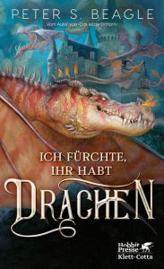 Title: Ich fürchte, Ihr habt Drachen, Author: Peter S. Beagle