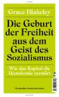Die Geburt der Freiheit aus dem Geist des Sozialismus: Wie das Kapital die Demokratie zerstört