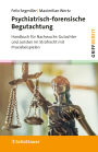 Psychiatrisch-forensische Begutachtung: Handbuch für Nachwuchs-Gutachter und Juristen im Strafrecht mit Praxisbeispielen