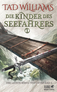 Title: Die Kinder des Seefahrers 1: Der letzte König von Osten Ard Band 4, Author: Tad Williams