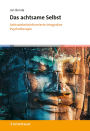 Das achtsame Selbst: Achtsamkeitsinformierte integrative Psychotherapie
