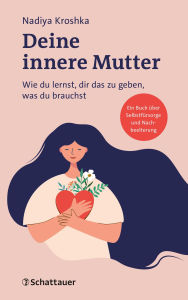 Title: Deine innere Mutter: Wie du lernst, dir das zu geben, was du brauchst, Author: Nadiya Kroshka