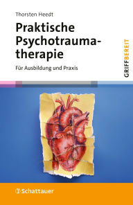 Title: Praktische Psychotraumatherapie: Für Ausbildung und Praxis, Author: Thorsten Heedt