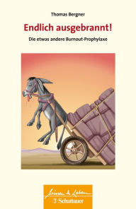 Title: Endlich ausgebrannt! (Wissen & Leben): Die etwas andere Burnout-Prophylaxe, Author: Thomas Bergner