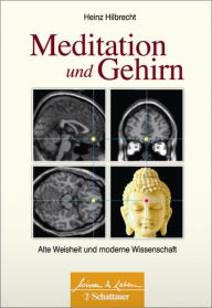 Title: Meditation und Gehirn (Wissen & Leben): Alte Weisheit und moderne Wissenschaft, Author: Heinz Hilbrecht