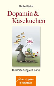 Title: Dopamin und Käsekuchen (Wissen & Leben): Hirnforschung à la carte, Author: Manfred Spitzer