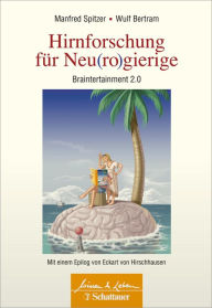 Title: Hirnforschung für Neu(ro)gierige (Wissen & Leben): Braintertainment 2.0 - Mit einem Epilog von Eckart von Hirschhausen, Author: Manfred Spitzer