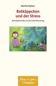 Title: Rotkäppchen und der Stress (Wissen & Leben): (Ent-)Spannendes aus der Gehirnforschung, Author: Manfred Spitzer