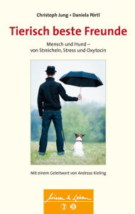 Title: Tierisch beste Freunde (Wissen & Leben): Mensch und Hund - von Streicheln, Stress und Oxytocin, Author: Christoph Jung