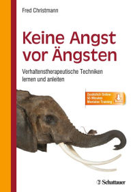 Title: Keine Angst vor Ängsten: Verhaltenstherapeutische Techniken lernen und anleiten, Author: Fred Christmann