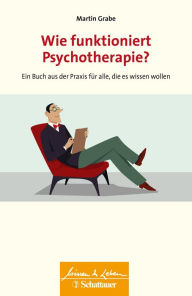 Title: Wie funktioniert Psychotherapie? (Wissen & Leben): Ein Buch aus der Praxis für alle, die es wissen wollen, Author: Martin Grabe