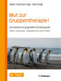 Mut zur Gruppentherapie!: Das Praxisbuch für gruppenaffine Psychotherapeuten. Leitfäden - Interventionstipps - Antragsbeispiele nach der neuen PT-Richtlinie