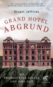 Title: Grand Hotel Abgrund: Die Frankfurter Schule und ihre Zeit, Author: Stuart Jeffries
