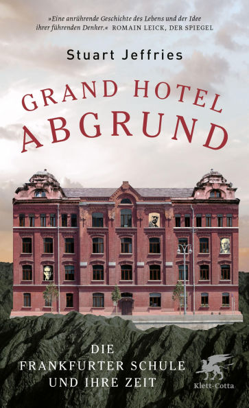 Grand Hotel Abgrund: Die Frankfurter Schule und ihre Zeit