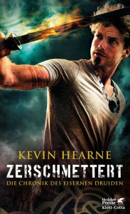 Title: Zerschmettert: Die Chronik des Eisernen Druiden 9, Author: Kevin Hearne