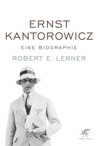 Title: Ernst Kantorowicz: Eine Biographie, Author: Robert E. Lerner