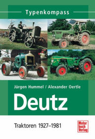 Title: Deutz Band 1: Traktoren 1927 - 1981, Author: Jürgen Hummel