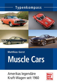Title: Muscle Cars: Americas legendäre Kraft-Wagen seit 1960, Author: Matthias Gerst